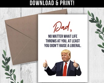 DIGITAL DOWNLOAD Funny Trump Dad Card, Funny Fathers Day Card, Funny Birthday Card for Conservative Dad, At Least You Didn't Raise a Liberal