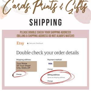 K&ouml;nnte beinhalten: Ein rosafarbenes und braunes Grafikdesign mit dem Text "Cards. Prints & Gifts" und "SHIPPING". Der Text "PLEASE DOUBLE CHECK YOUR SHIPPING ADDRESS! (BILLING & SHIPPING ADDRESS DO NOT ALWAYS MATCH!)" befindet sich unter der &Uuml;berschrift. Der Text "Etsy Secure checkout" befindet sich unter dem Text. Der Text "Double check your order details" befindet sich unter dem Text. Der Text "Shipping address" befindet sich &uuml;ber einem Feld mit dem Text "Your Name 1111 Your Street City, State ZIP". Der Text "Change" befindet sich unter dem Feld. Der Text "Payment method" befindet sich &uuml;ber einem Feld mit dem Text "VISA". Der Text "Change" befindet sich unter dem Feld. Der Text "Billing address" befindet sich &uuml;ber einem Feld mit dem Text "Same as shipping address". Der Text "Change" befindet sich unter dem Feld. Der Text "ETSY SHOP: @CARDSPRINTSANDGIFTS" befindet sich am unteren Rand des Bildes.