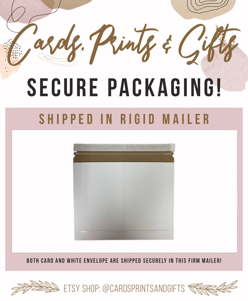 May include: A white envelope with a brown cardboard backing. The envelope is inside a rigid mailer. The text "SECURE PACKAGING!" and "SHIPPED IN RIGID MAILER" is visible. The text "BOTH CARD AND WHITE ENVELOPE ARE SHIPPED SECURELY IN THIS FIRM MAILER!" is visible at the bottom of the image. The text "ETSY SHOP: @CARDSPRINTSANDGIFTS" is visible at the bottom of the image.