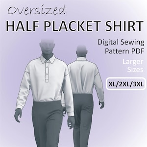 Half-Placket Shirt for men Oversized Popover Shirt with long sleeves - Larger Sizes  XL / 2 XL / 3XL - Digital Sewing Pattern PDF