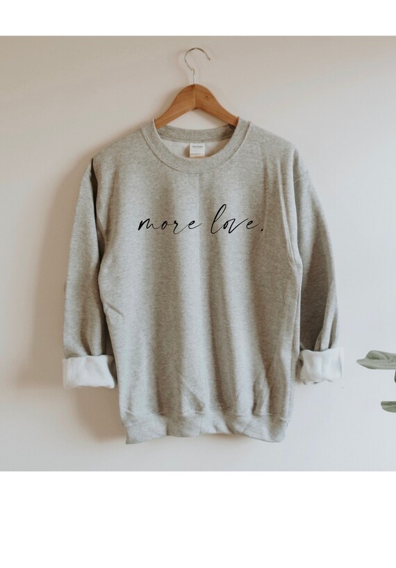 More love sweatshirt love sweatshirt more love shirt in | Etsy