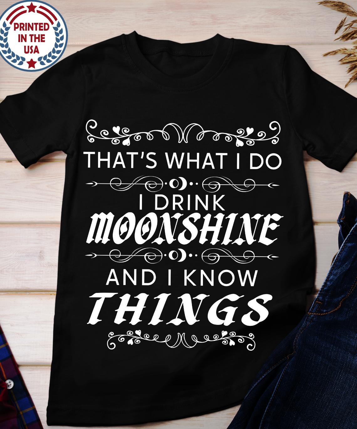 I Drink Moonshine and I Know Things Shirt, Moonshine Whiskey T-shirt,  Shineology Tee, Genuine Whiskey Shine, White Lightning Shirt - Etsy Israel, image size:1140x1368
