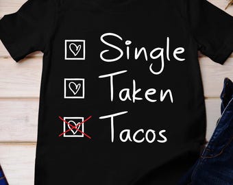 Single Taken Tacos Shirt, Funny Valentine's Day Gift