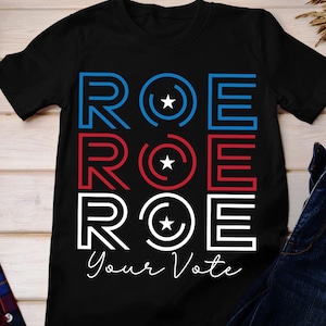 Roe Roe Roe Your Vote Shirt, Vote Shirt, Pro Choice Shirt, Feminist Shirt, Equality Shirt, Pro Roe Wade, Election 2024 Shirt, Kamala Shirt