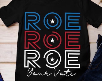 Roe Roe Roe Your Vote Shirt, Vote Shirt, Pro Choice Shirt, Feminist Shirt, Equality Shirt, Pro Roe Wade, Election 2024 Shirt, Kamala Shirt