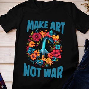 Hippie Make Art Not War Shirt, Trendy Artistic Design Shirt, Against War for Artist Gift for Her Gift for Friend