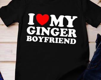 I Love My Ginger Boyfriend, I Heart My Ginger Boyfriend, I Love My Irish Boyfriend, Happy St Patricks Day