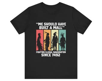 Nous aurions dû construire un mur. T-shirt amérindien, cadeau amérindien, chemise autochtone de fierté amérindien