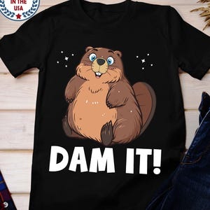 Cute Beaver Says DAM IT Tee, Kawaii Funny Shirt for Xmas Gift, Unisex T-Shirt, Beaver Lover Gift, Animal Graphic Shirt