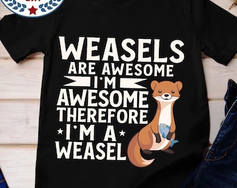 Weasels Are Awesome T-Shirt, Funny Animal Lover Tee