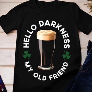 Dark Beer St Patrick&#39;s Day Shirt: Hello Darkness My Old Friend Unisex Tee