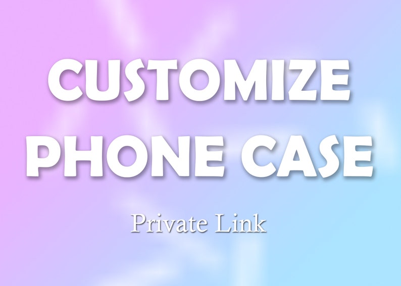 May include: White text on a gradient background that transitions from purple to blue. The text reads "CUSTOMIZE PHONE CASE" in a bold, playful font. Below, in a smaller font, is the text "Private Link".