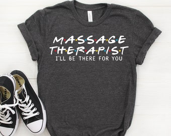 Massage Therapist Shirt, Massage Therapist Gift, I'll Be There For you T-shirt, Massage Therapist, Gift For Massage Therapist, Spa Shirt