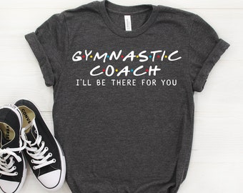Gymnastic Coach Shirt, Gymnastic Coach Gift, I'll Be There For you T-shirt, Gymnastic Coach, Gift For Gymnastic Coach, Friends Parody Shirt