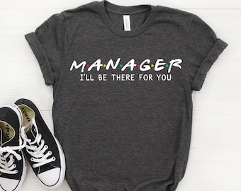 Manager Shirt, Manager Gift, I'll Be There For you T-shirt, Manager Tee, Gift For Manager, Manager Tshirt, Best Manager, Friends Parody Tee