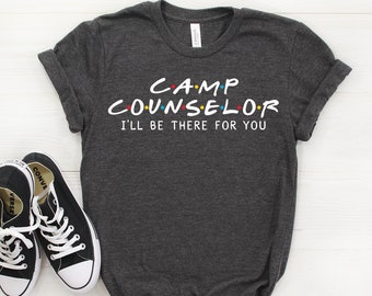 Camp Counselor Shirt, Camp Counselor Gift, I'll Be There For you T-shirt, Camp Counselor, Gift For Camp Counselor, Friends Parody Shirt