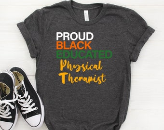 Black Pride Physical Therapist, Black Proud Educated T-shirt, Physical Therapist Shirt, Black Pride Shirts, Black Lives Matter, Special Gift