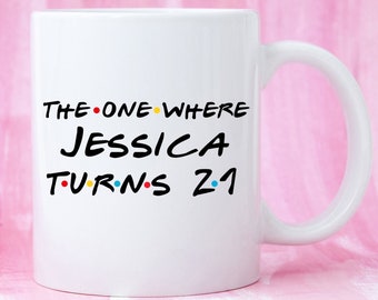 Funny 21st Birthday Gift, 21st Birthday Mug, Personalised 21st Birthday Mug, Custom 21st Birthday Mug, 21st Birthday Gag, Friends Parody Mug