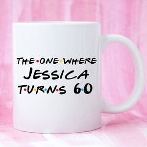 Funny 60th Birthday Gift, 60th Birthday Mug, Personalised 60th Birthday Mug, Custom 60th Birthday Mug, 60th Birthday Gag, Friends Parody Mug