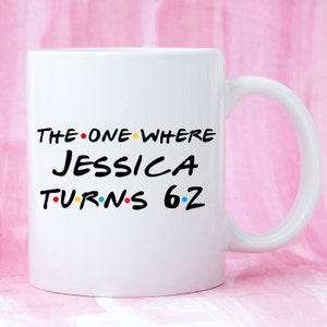 Funny 62nd Birthday Gift, 62nd Birthday Mug, Personalised 62nd Birthday Mug, Custom 62nd Birthday Mug, 62nd Birthday Gag, Friends Parody Mug