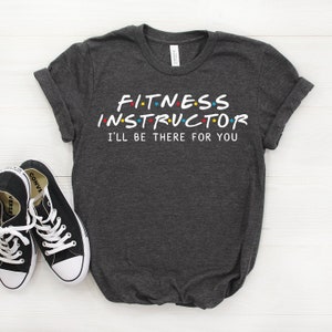 Fitness Instructor Shirt, Fitness Instructor Gift, I'll Be There For you T-shirt, Gift For Fitness Instructor, Friends Parody Shirt image 1