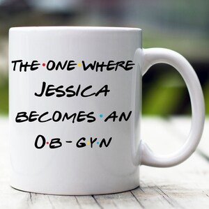 Personalized Ob-gyn Mug, The One Where Becomes Ob-gyn, Custom Ob-gyn Mug, Ob-gyn Appreciation Gift, Ob-gyn Coffee Mug, Gift for Ob-gyn