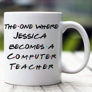 Personalized Computer Teacher Mug, The One Where Becomes Computer Teacher, Custom Computer Teacher Mug, Future Computer Teacher
