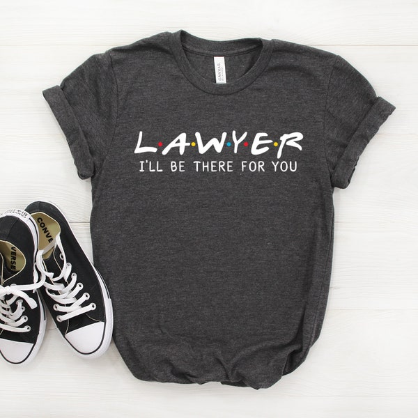 Lawyer Shirt, Lawyer Gift, I'll Be There For you T-shirt, Lawyer Tee, Gift For Lawyer, Lawyer Tshirt, Best Lawyer, Friends Parody Shirt