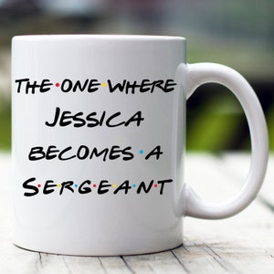 Personalized Sergeant Mug, The One Where Becomes Sergeant, Custom Sergeant Mug, Sergeant Appreciation Gift, Sergeant Coffee Mug