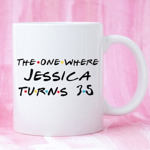Funny 35th Birthday Gift, 35th Birthday Mug, Personalised 35th Birthday Mug, Custom 35th Birthday Mug, 35th Birthday Gag, Friends Parody Mug