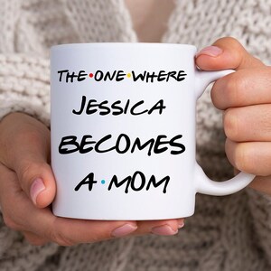 Personalized Mom Gift, Personalized Mom Gift Idea, Mom Gift, Mom Mug, Special Gift For Future Mom, The One Where Becomes a Mom, Custom Mug