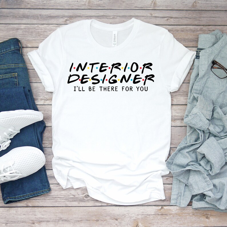 Interior Designer Shirt, Interior Designer Gift, I'll Be There For you T-shirt, Gift For Interior Designer, Friends Parody Shirt image 2