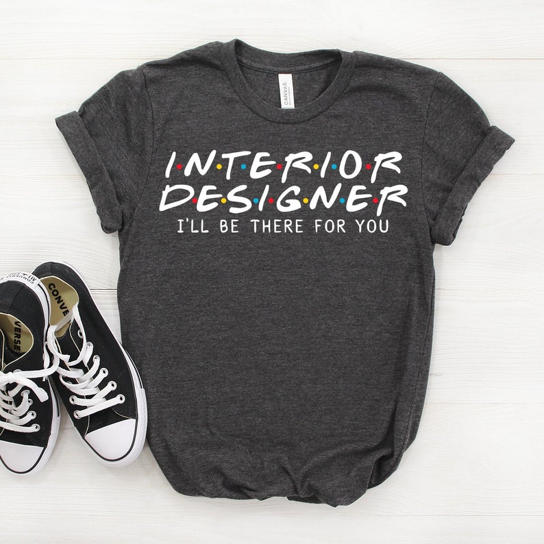 Interior Designer Shirt, Interior Designer Gift, I'll Be There For you T-shirt, Gift For Interior Designer, Friends Parody Shirt image 1