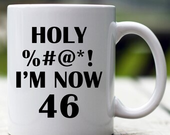 46esimo regalo di compleanno, Holy Shit I'm Now 46 Mug, 46 Birthday Gift, Turning 46 Gift, Funny 46th Birthday Gift, 46th Holy Shit Birthday Mug