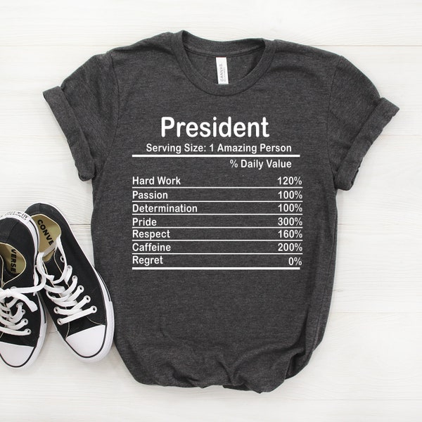 Personalized President Nutrition Facts Shirt, President Shirt, President Gift, President T shirt, President Tshirt, President Tee, President