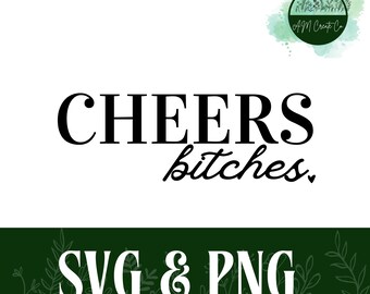 Cheers Bitches | Celebration Digital Download | SVG + PNG