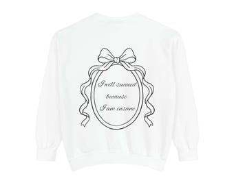 I will succeed because i am insane sweatshirt | script mirror bow design