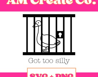Got too silly | Silly goose behind bars | Digital Download
