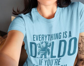 Everything is a D*ldo if You’re Brave Enough Raunchy Cactus Shirt - Bold Adult Humor Tee, Funny Gag Gift, Girls Trip T-Shirt Exchange