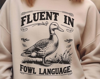 Duck Sweatshirt Fluent in Fowl Language, Funny Duck Hoodie for Farmer, Sweater Gift for Duck Lover or Homesteader Off Grid Gift, Funny Duck