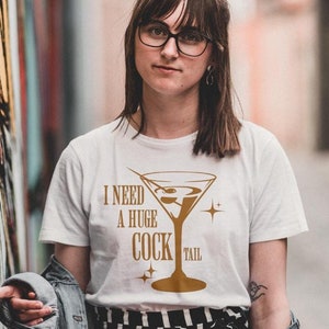 I Need a Huge COCKtail, Funny Adult Humor Drinking Gift T-shirt, Inappropriate shirts, Gift for Girlfriend, Best Idea for Sexy Women