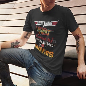 80s Movies Quote Shirt – Everything I Know I Learned by Watching 80s Movies Tee, Funny Retro T-Shirt, Vintage Old School Film Lover Gift