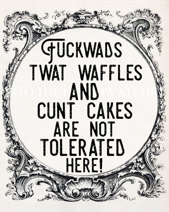 Fuckwads Twatwaffles And Cuntcakes Are Not Tolerated Here Fuckwads Twatwaffles And Cuntcakes Are Not Tolerated Here