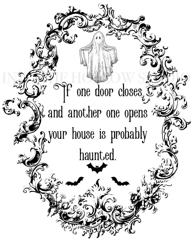 May include: Black and white illustration of a ghost in a decorative frame with the text "If one door closes and another one opens your house is probably haunted."