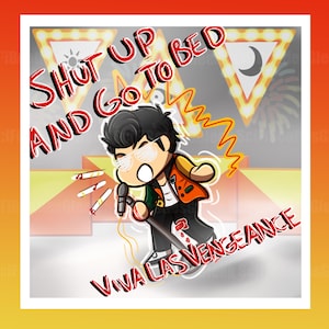 May include: Cartoon illustration of a person on a stage with a microphone. The text "Shut Up and Go To Bed" is above the character, and "Viva Las Vengeance" is below. The character is wearing sunglasses and a jacket.