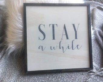 Stay A While, Home sign, home decor, 12x12” wood sign