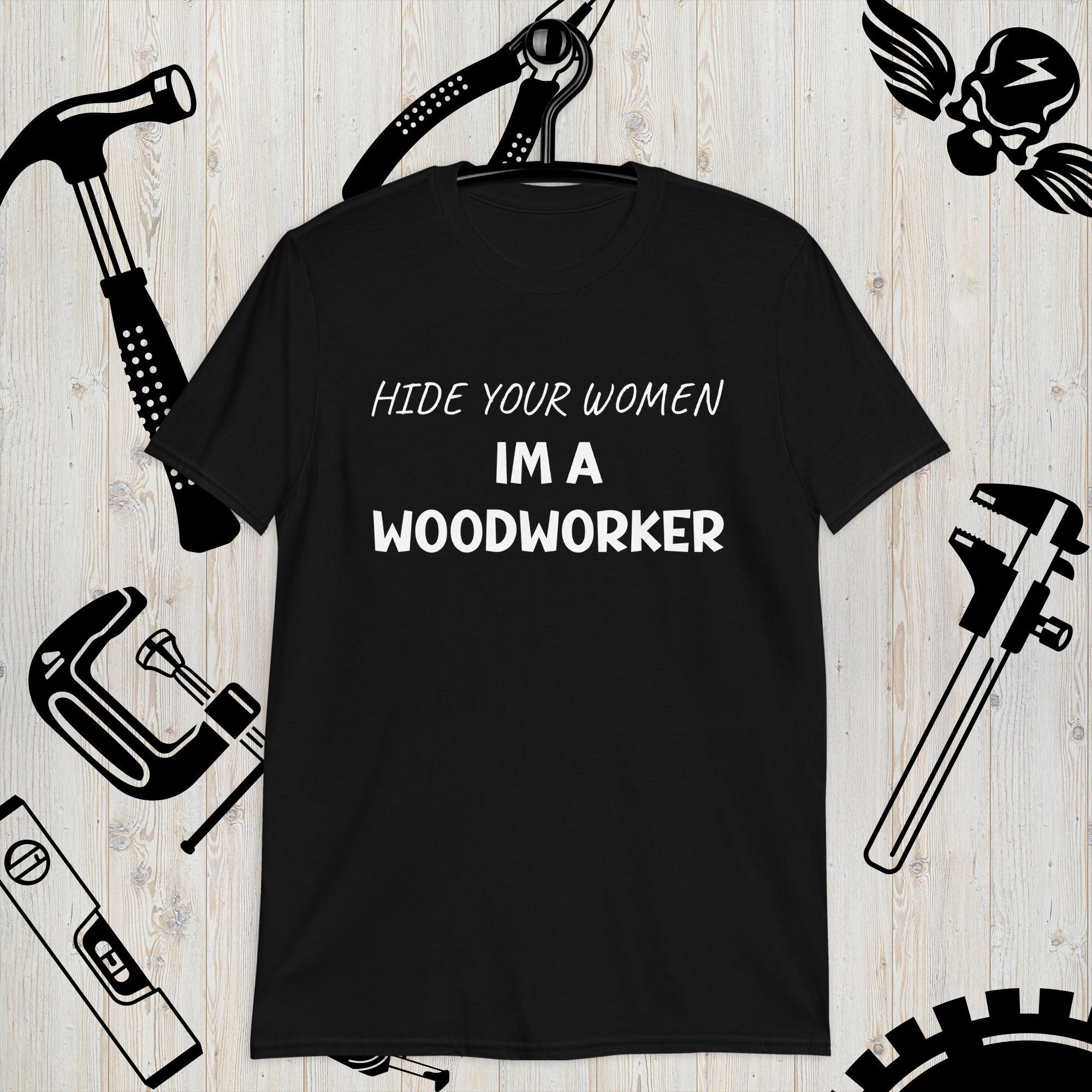 I'm A Woodworker T-Shirt I'm A Woodworker T-Shirt