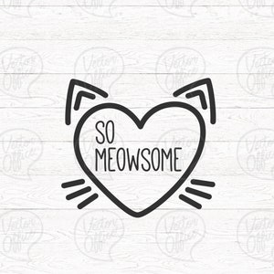 So Meowsome SVG, Design for Cat Lovers, Cat SVG, Cat Gifts svg, I love cats svg, Cat Quotes SVG, car decal svg, dxf, png