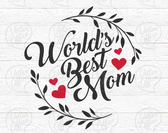 World's Best Mom Svg,  Mother's Day Svg, Sillhouette and Cricut, SVG - EPS - DXF