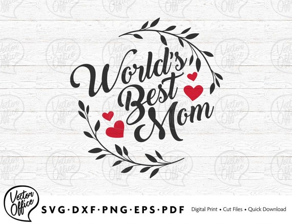World's Best Mom Svg,  Mother's Day Svg, Sillhouette and Cricut, SVG - EPS - DXF